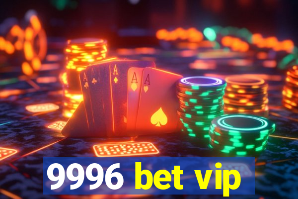 9996 bet vip